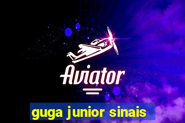 guga junior sinais